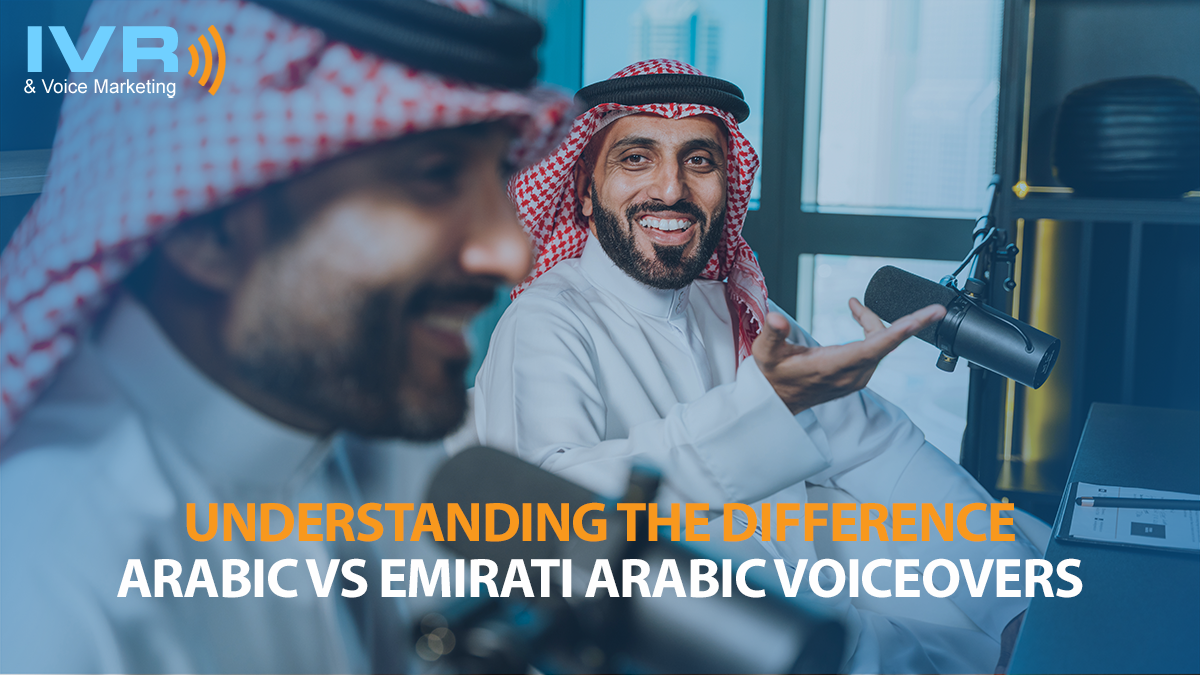 Arabic vs Emirati Arabic Voiceovers — Understanding the Difference