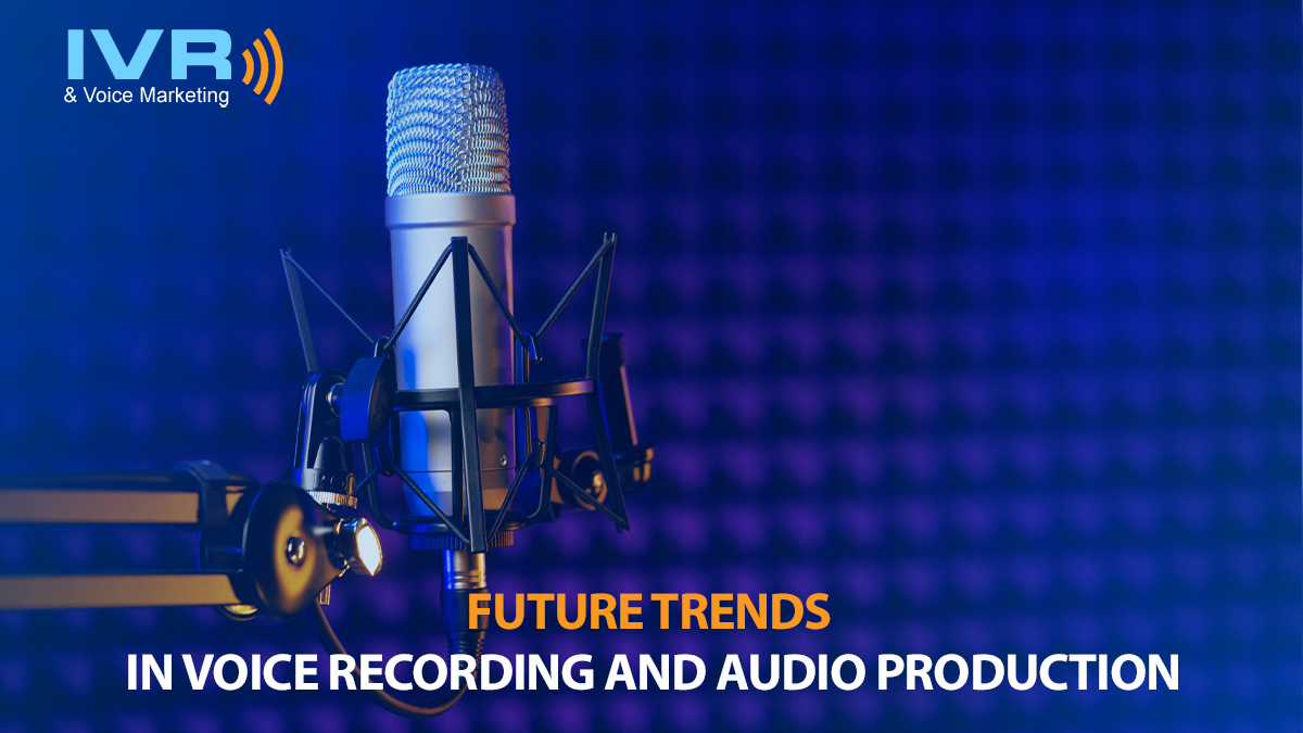 Future Trends in Voice Recording and Audio Production