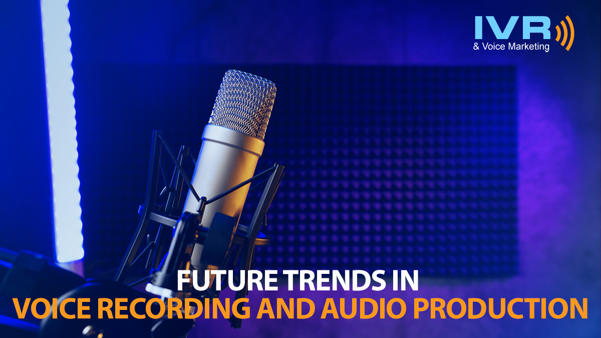Future Trends in Voice Recording and Audio Production