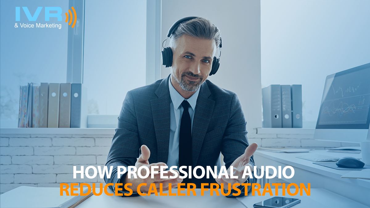 How Professional Audio Reduces Caller Frustration
