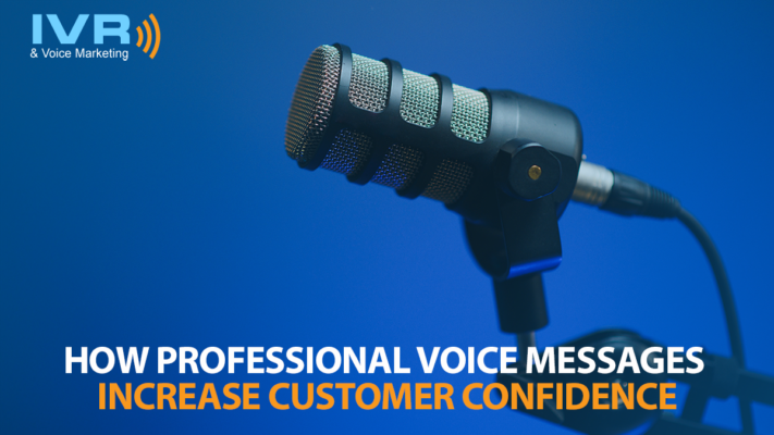 How Professional Voice Messages Increase Customer Confidence