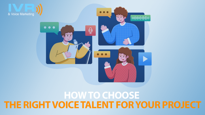 How to Choose the Right Voice Talent for Your Project
