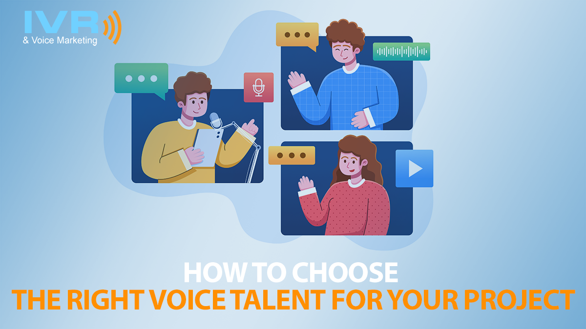 How to Choose the Right Voice Talent for Your Project