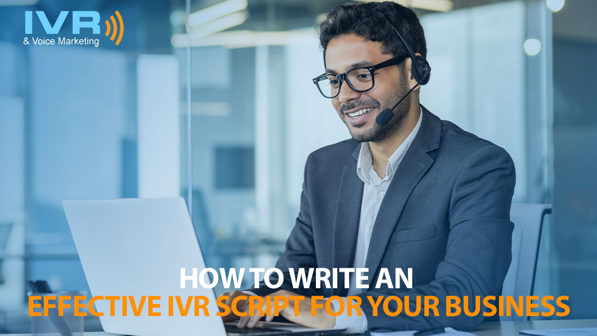 How to Write an Effective IVR Script for Your Business