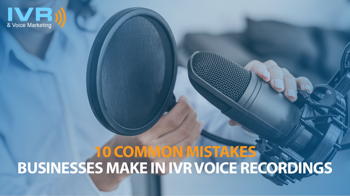 10 Common Mistakes Businesses Make in IVR Voice Recordings