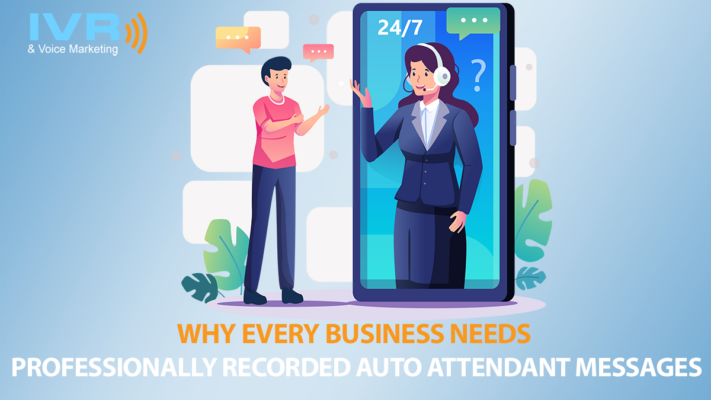 Why Every Business Needs Professionally Recorded Auto Attendant Messages