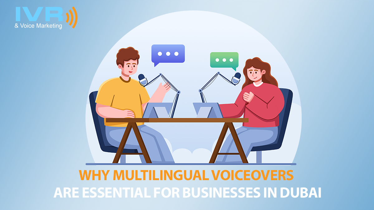 Why Multilingual Voiceovers Are Essential for Businesses in Dubai
