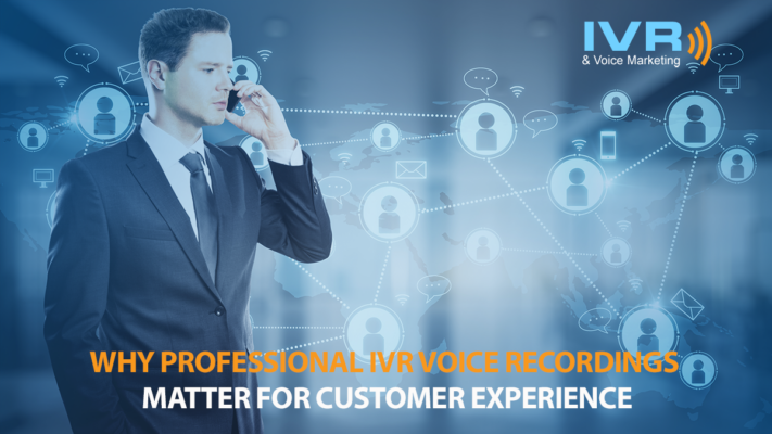 Why Professional IVR Voice Recordings Matter for Customer Experience